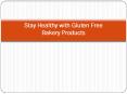 Stay Healthy with Gluten Free Bakery Products PowerPoint PPT Presentation