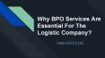 Why BPO Services Are Essential For The Logistic Company? PowerPoint PPT Presentation