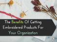The Benefits Of Getting Embroidered Products For Your Organization PowerPoint PPT Presentation