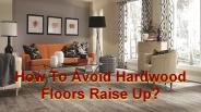 How To Avoid Hardwood Floors Raise Up?