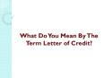What Do You Mean By The Term Letter of Credit? PowerPoint PPT Presentation