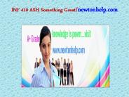 INF 410 ASH Something Great/newtonhelp.com