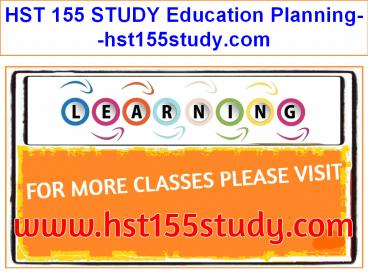 HST 155 STUDY Education Planning--hst155study.com