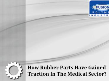 Why use rubber in medical?
