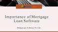 Know the Importance of Mortgage Loan Software PowerPoint PPT Presentation