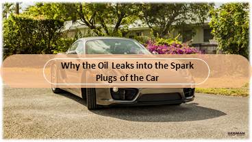 Why the Oil Leaks into the Spark Plugs of the Car