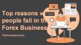 Top reasons why people fail in the Forex Business? PowerPoint PPT Presentation