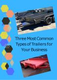 Three Most Common Types of Trailers for Your Business
