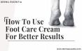 How To Use Foot Care Cream For Better Results PowerPoint PPT Presentation