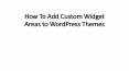 How To Add Custom Widget Areas to WordPress Themes PowerPoint PPT Presentation