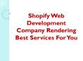 Shopify Web Development Company Rendering Best Services For You PowerPoint PPT Presentation
