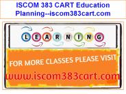 ISCOM 383 CART Education Planning--iscom383cart.com