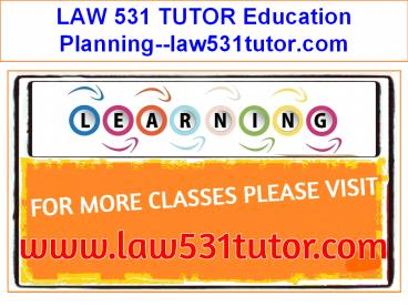 LAW 531 TUTOR Education Planning--law531tutor.com