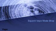 Squonk Vape Mods Shop - Vape Electronics