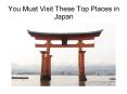 You Must Visit These Top Places in Japan PowerPoint PPT Presentation