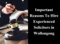 Important Reasons to Hire Experienced Solicitors in Wollongong PowerPoint PPT Presentation