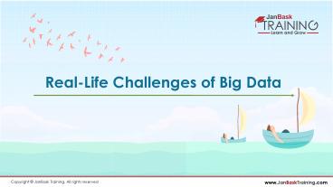 What are some Real-Life Challenges of Big Data? | JanBask Training