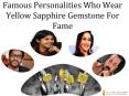 Famous Personalities Who Wear Yellow Sapphire Gemstone For Fame PowerPoint PPT Presentation