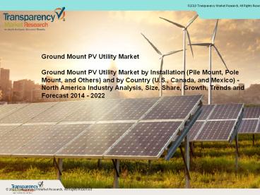 Ground Mount PV Utility Market  - North America Industry Analysis, Size, Share, Growth, Trends and Forecast 2014 - 2022