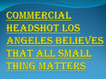 Best Commercial Headshot Los Angeles; Call us Today for Free Quote!!!