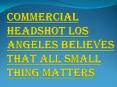 Best Commercial Headshot Los Angeles; Call us Today for Free Quote!!! PowerPoint PPT Presentation