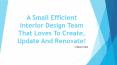 A Small Efficient Interior Design Team That Loves PowerPoint PPT Presentation