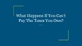 What Happens If You Can’t Pay The Taxes You Owe? PowerPoint PPT Presentation