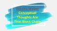 Wesley Weber Conceptual Thoughts Are That Block Chain (1) PowerPoint PPT Presentation