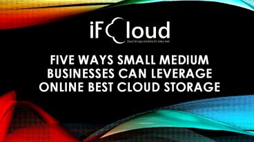 Five Ways Small - Medium Businesses can Leverage Online Best Cloud Storage