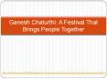 Ganesh Chaturthi: A Festival That Brings People Together PowerPoint PPT Presentation