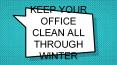 KEEP YOUR OFFICE CLEAN ALL THROUGH WINTER PowerPoint PPT Presentation
