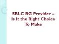 SBLC BG Provider – Is It the Right Choice To Make PowerPoint PPT Presentation