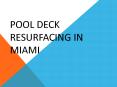 Pool Deck Resurfacing Services in Miami PowerPoint PPT Presentation