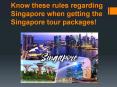 Know these rules regarding Singapore when getting the Singapore tour packages! PowerPoint PPT Presentation