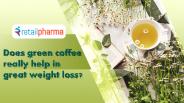 Does green coffee really help in great weight loss?