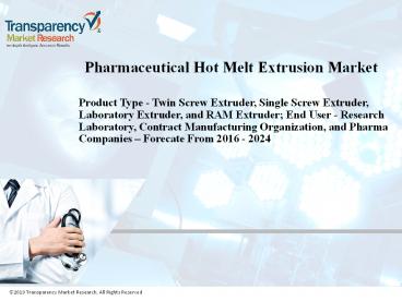 Pharmaceutical Hot Melt Extrusion Market Dynamics, Forecast, Analysis and Supply Demand 2016 – 2024