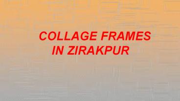 Collage Frames in Zirakpur