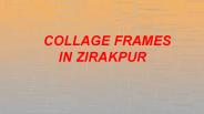 Collage Frames in Zirakpur