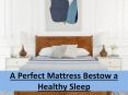 A Perfect Mattress Bestow a Healthy Sleep PowerPoint PPT Presentation