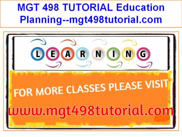 MGT 498 TUTORIAL Education Planning--mgt498tutorial.com
