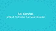 Is Maruti XL6 better than Maruti Brezza