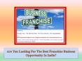 Are You Looking For The Best Franchise Business Opportunity In India? PowerPoint PPT Presentation