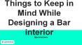 Things to Keep in Mind While Designing a Bar interior PowerPoint PPT Presentation