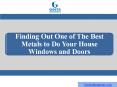 Finding Out One of The Best Metals to Do Your House Windows and Doors PowerPoint PPT Presentation