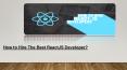 How to Hire The Best ReactJS Developer? PowerPoint PPT Presentation