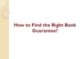 How to Find the Right Bank Guarantee? PowerPoint PPT Presentation