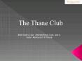 The Thane Club PowerPoint PPT Presentation