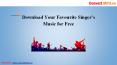 Download Your favourite Singer’s Music for Free PowerPoint PPT Presentation