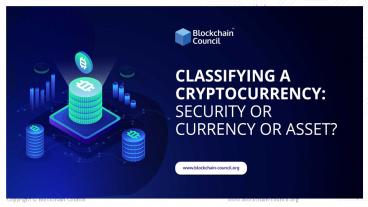 CLASSIFYING A CRYPTOCURRENCY: SECURITY OR CURRENCY OR ASSET?