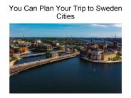 You Can Plan Your Trip to Sweden Cities